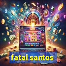 fatal santos